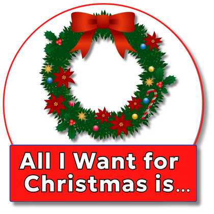 All I Want for Christmas Is...