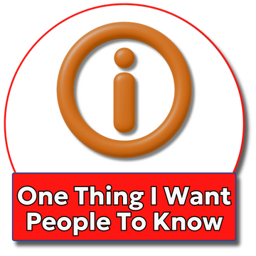 One Thing I Want People To Know