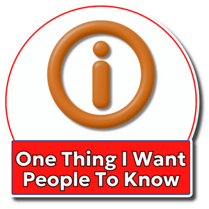 One Thing I Want People To Know One Thing I Want People To Know